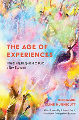 The Age of Experiences: Harnessing Happiness to Build a New Economy