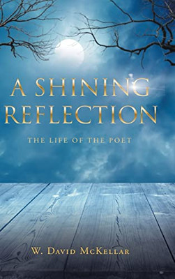 A Shining Reflection: The Life Of The Poet - 9781662481277