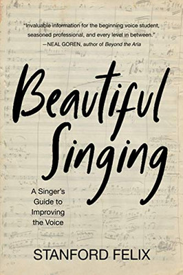 Beautiful Singing: A Singer'S Guide To Improving The Voice