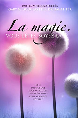 La Magie. Vous L'Êtes. Soyez-La. (French) (French Edition)