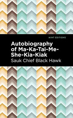 Autobiography Of Ma-Ka-Tai-Me-She-Kia-Kiak (Mint Editions)