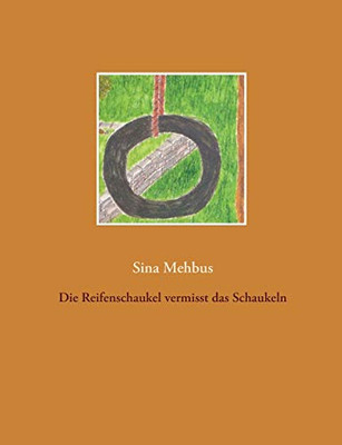 Die Reifenschaukel Vermisst Das Schaukeln (German Edition)