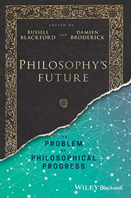 Philosophy'S Future: The Problem Of Philosophical Progress