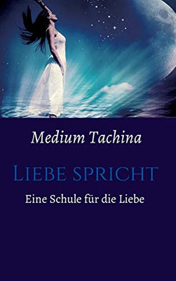 Liebe Spricht - Eine Schule Für Die Liebe (German Edition)