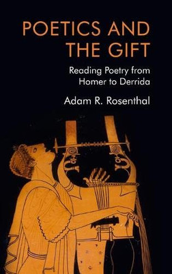 Poetics And The Gift: Reading Poetry From Homer To Derrida