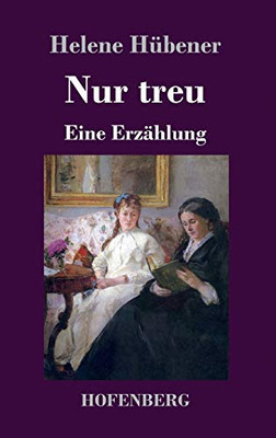 Nur Treu: Eine Erzählung (German Edition) - 9783743736306