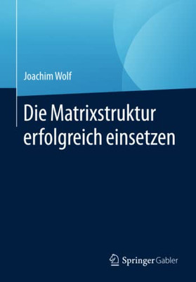 Die Matrixstruktur Erfolgreich Einsetzen (German Edition)