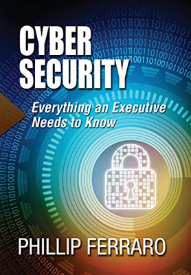 Cyber Security: Everything An Executive Needs To Know (1)