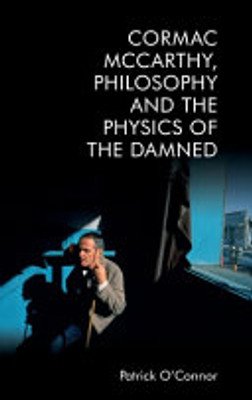 Cormac Mccarthy, Philosophy And The Physics Of The Damned