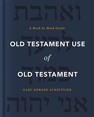 Old Testament Use Of Old Testament: A Book-By-Book Guide