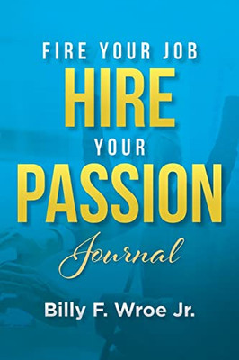 Fire Your Job, Hire Your Passion Journal - 9781087928159