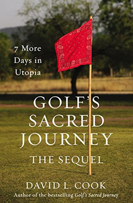 Golf'S Sacred Journey, The Sequel: 7 More Days In Utopia