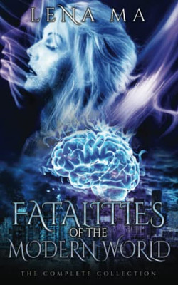 Fatalities Of The Modern World (The Complete Collection)