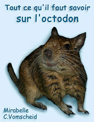 Tout Ce Qu'Il Faut Savoir Sur L'Octodon (French Edition)