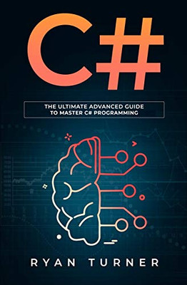 C#: The Ultimate Advanced Guide To Master C# Programming