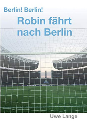 Berlin! Berlin! Robin Fährt Nach Berlin (German Edition)