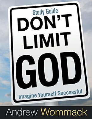 Don'T Limit God Study Guide: Imagine Yourself Successful