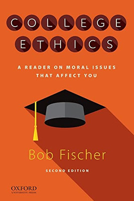 College Ethics: A Reader On Moral Issues That Affect You