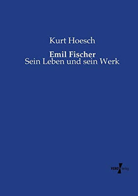 Emil Fischer: Sein Leben Und Sein Werk (German Edition)