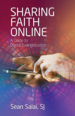 Sharing Faith Online: A Guide To Digital Evangelization