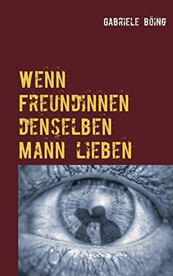 Wenn Freundinnen Denselben Mann Lieben (German Edition)