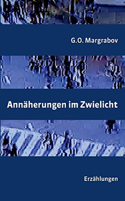 Annäherungen Im Zwielicht: Erzählungen (German Edition)