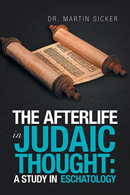 The Afterlife In Judaic Thought: A Study In Eschatology