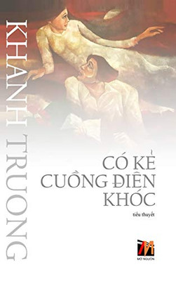 Có K? Cu?Ng Ðiên Khóc (Hard Cover) (Vietnamese Edition)