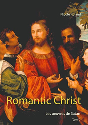 Romantic Christ: Les Oeuvres De Satan (French Edition)