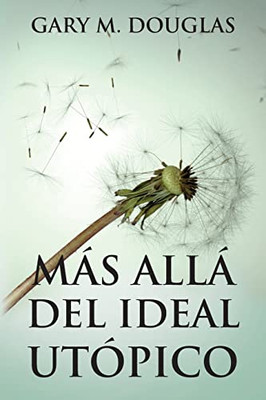 Más Allá Del Ideal Utópico (Spanish) (Spanish Edition)