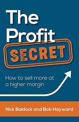 The Profit Secret: How To Sell More At A Higher Margin