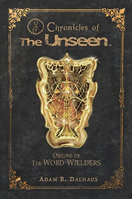 Chronicles Of The Unseen: Origins Of The Word Wielders