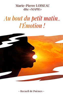 Au Bout Du Petit Matin... L'Emotion ! (French Edition)