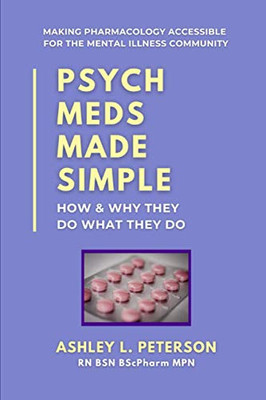 Psych Meds Made Simple: How & Why They Do What They Do