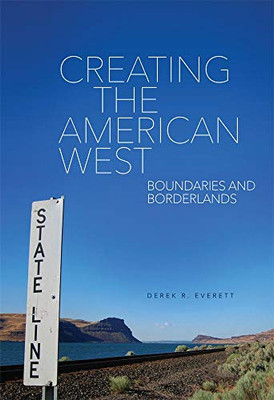 Creating The American West: Boundaries And Borderlands