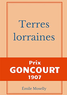 Terres Lorraines: Prix Goncourt 1907 (French Edition)