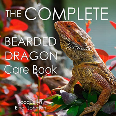 The Complete Bearded Dragon Care Book - 9781990291463