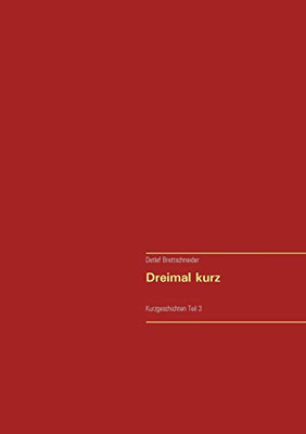 Dreimal Kurz: Kurzgeschichten Teil 3 (German Edition)