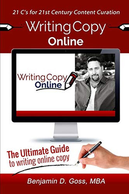 Writing Copy Online: 21 C's of Content Creation & Curation for the 21st Century (Selling Is Organic)