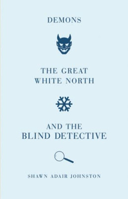 Demons, The Great White North And The Blind Detective