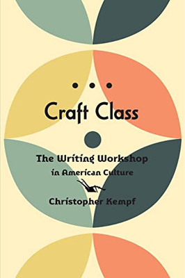 Craft Class: The Writing Workshop In American Culture