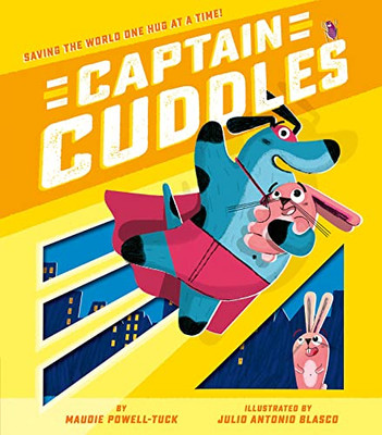 Captain Cuddles: Saving The World One Hug At A Time!