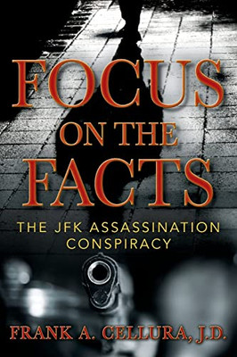 Focus On The Facts: The Jfk Assassination Conspiracy