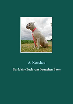 Das Kleine Buch Vom Deutschen Boxer (German Edition)
