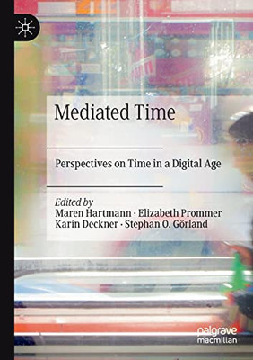 Mediated Time: Perspectives On Time In A Digital Age