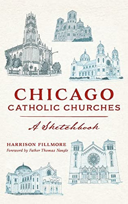 Chicago Catholic Churches: A Sketchbook (Landmarks)