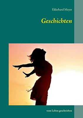 Geschichten: Vom Leben Geschrieben (German Edition)