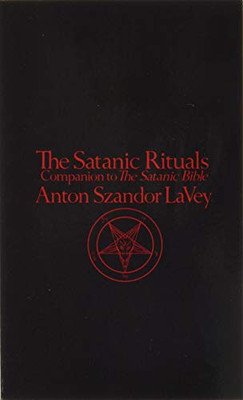 The Satanic Rituals: Companion To The Satanic Bible