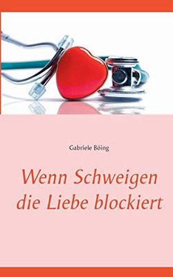 Wenn Schweigen Die Liebe Blockiert (German Edition)