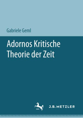 Adornos Kritische Theorie Der Zeit (German Edition)